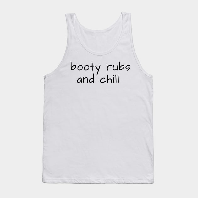 booty rubs and chill Tank Top by crazytshirtstore